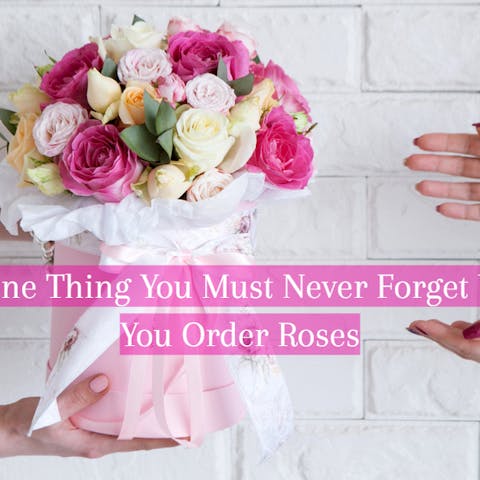 The One Thing You Must Never Forget When You Order Roses - Flora Queen