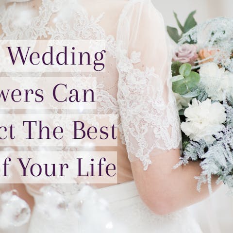 How Wedding Flowers Can Impact The Best Day of Your Life - Flora Queen