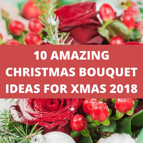 10 Amazing Christmas Bouquet Ideas For Xmas 2018 - Flora Queen